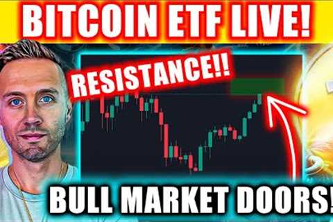 BITCOIN ETF LIVE! Massive RESISTANCE At CRYPTO Bull Market Doors! (WARNING)