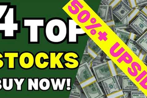 4 Stocks With 50%+ UPSIDE To BUY Now! - You DON'T Want To Miss Out!