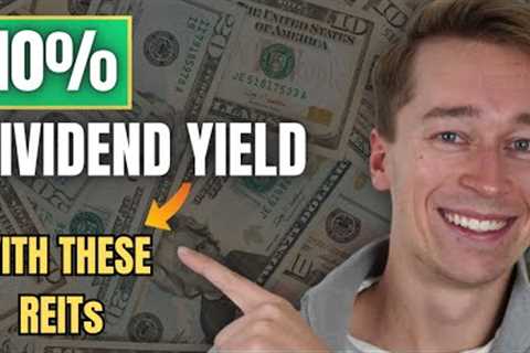 10% Yielding REITs I Am Buying