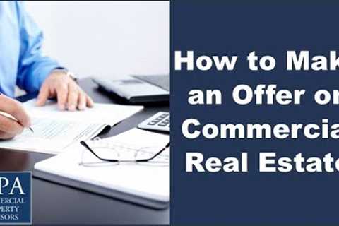 How to Make an Offer on Commercial Real Estate