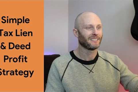Simple Tax Lien &amp; Deed Profit Strategy