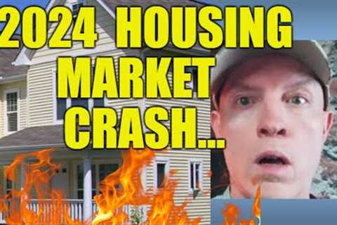 2024 HOUSING CRASH....MANY PEOPLE SEE A REAL ESTATE DISASTER COMING VERY SOON!
