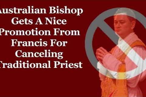 Australian Bishop Gets A Nice Promotion From Francis For Canceling Traditional Priest