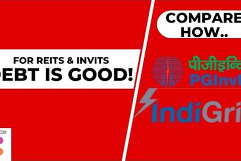 Why REIT and InvIT have so much loan? Debt can be good, efficient, compare Powergrid Indiagrid Trust