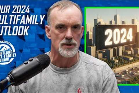 Will 2024 Change Everything? My Top 5 Multifamily Real Estate Predictions