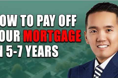 How To Pay Off Your Mortgage In 5-7 Years - 2023