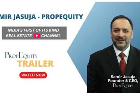 Discover Growth with Real Estate Data &amp; Analytics from PropEquity | Realty Investment | Samir Jasuja