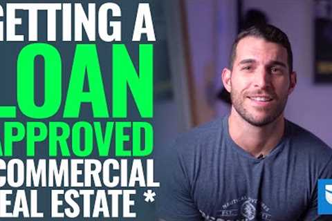 How To Get Loan Approval On Commercial Real Estate