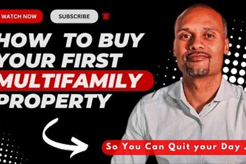 How To Buy Your First Multifamily Property for Passive Income So You Can Quit Your Day Job!