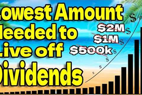 This is the Lowest Amount Needed to Live off Dividends! (How Much to Live off Dividends)