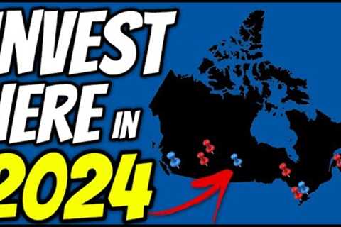 Top Locations To Purchase Investment Properties in 2024 | Canadian Real Estate Investing