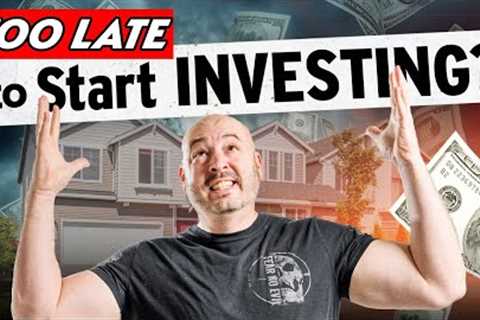 Is It Too Late to Start Investing in Real Estate? (What I'd Do NOW)