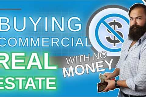 Buying Commercial Real Estate with No Money [Yes - It's Possible]