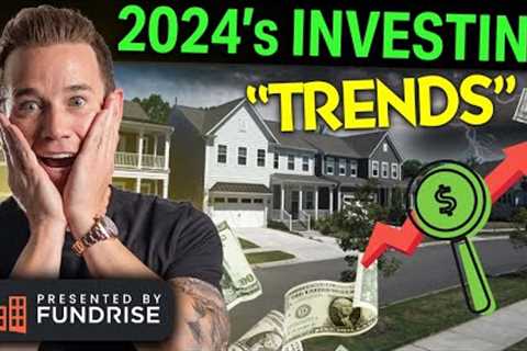 4 Real Estate Investing “Trends” That Could Skyrocket in 2024 &amp; 2025
