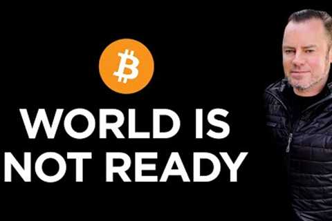 The World is NOT Ready &amp; Beware Bitcoin Trap