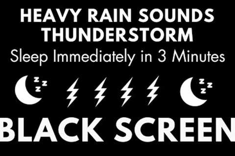 SLEEP IMMEDIATELY IN 3 MINUTES WITH HARD RAIN &amp; INTENSE THUNDER SOUNDS ｜ RAIN FOR RELAX BLACK SCREEN