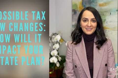 Possible Tax Law Changes: How Will It Impact Your Estate Plan?-California Wills &amp; Trusts Attorney