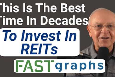 This Is The Best Time In Decades To Invest In REITs | FAST Graphs
