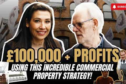 £100,000+ PROFITS Using This INCREDIBLE Commercial Property Strategy!