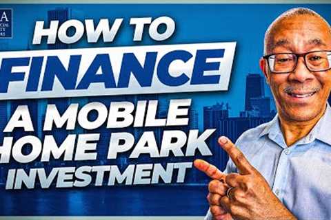 How to Finance a Mobile Home Park Investment