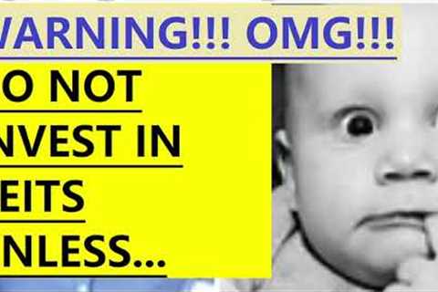WARNING!!! Do not invest in REITs unless... OMG!!!