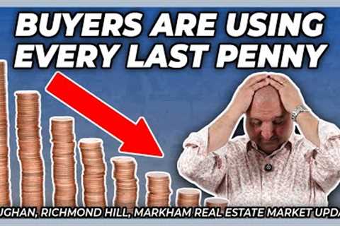 Buyers Are Using Every Last Penny To Purchase (York Region Real Estate Market Update)