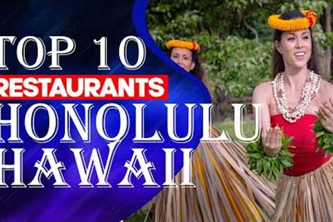 Top Ten Restaurants In Honolulu, Hawaii,2023