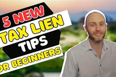 5 New Tax Lien Tips For Beginners