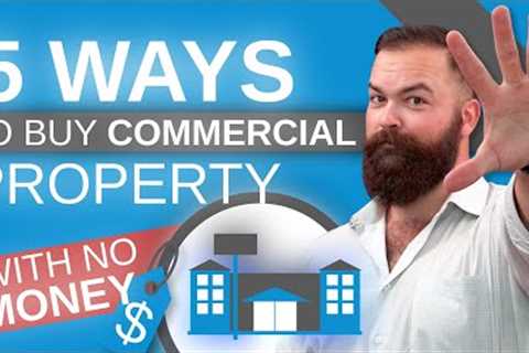5 Ways To Buy Commercial Property [With NO Money]