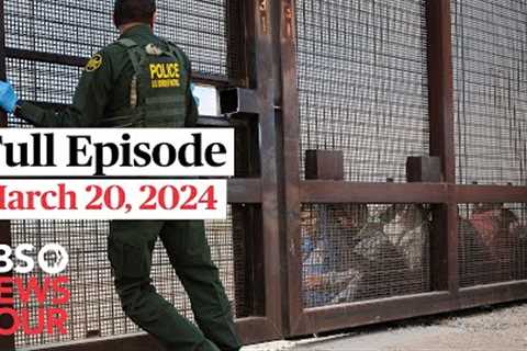 PBS NewsHour full episode, March 20, 2024