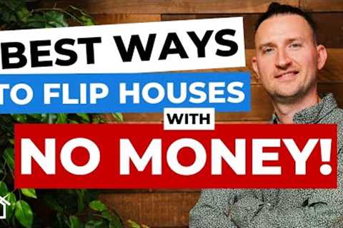 4 BEST Ways To Start Flipping Houses With NO MONEY!
