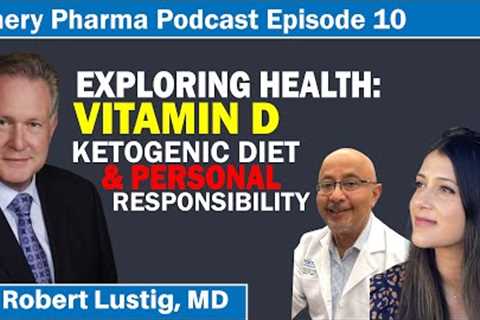 Robert Lustig, MD: Vitamin D, overdose or under-dose, Ketogenic Diets &amp; Personal Responsibility