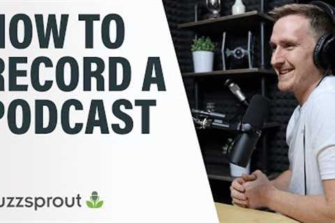 How to Record a Podcast // Step-by-Step [2021]