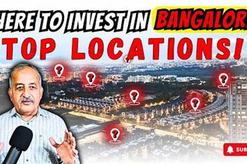 Bangalore Investment Opportunities: Top Locations &amp; Real Estate Growth Analysis For BEST RETURNS!