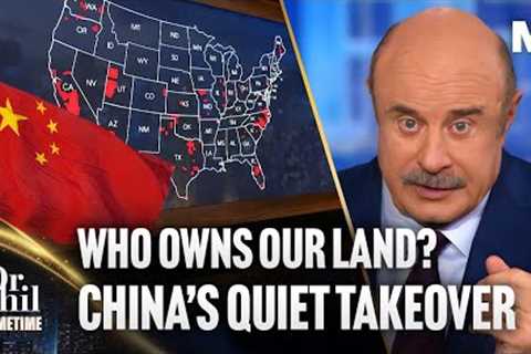 Dr. Phil: China's Economic Takeover of America, Who Owns Our Land? | Dr. Phil Primetime