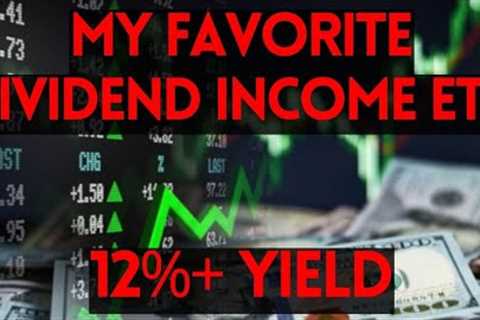 This ETF is Now My Favorite Dividend Income Holding - 12% Yield
