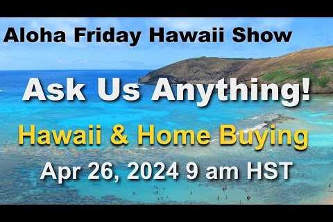 Aloha Friday Hawaii Real Estate Show -LIVE-4/26/24