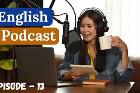 Learn English With Podcast Conversation Episode 13 | English Podcast For Beginners |#englishpodcast