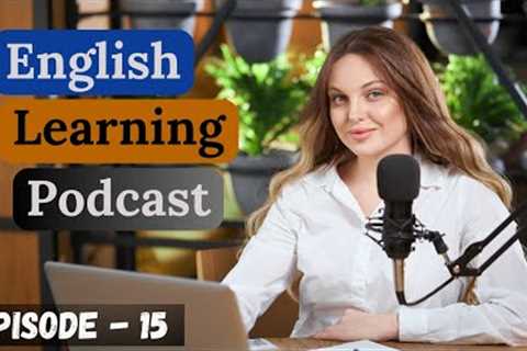 Learn English With Podcast Conversation Episode 15 || English Podcast For Beginners || Intermediate