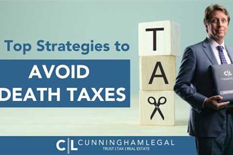5 Top Strategies to AVOID Death Taxes