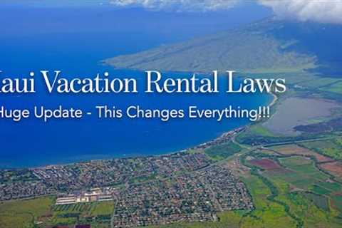 MAUI Vacation Rental (STR) LAWS - Huge Update !!!