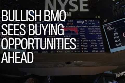 Bullish BMO sees buying opportunities ahead