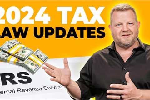 2024 TAX UPDATE: Changed LAWS You Need to Know