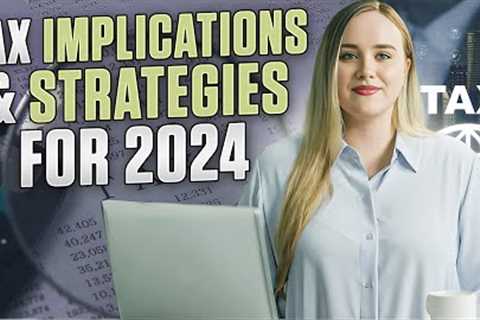 Estate Planning: Tax Implications and Strategies for 2024