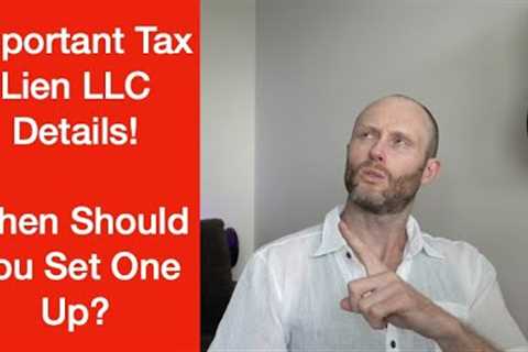Important Tax Lien LLC Info. When Should You Set One Up?