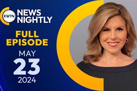 EWTN News Nightly | Thursday, May 23, 2024