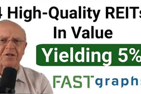 4 High-Quality REITs In Value Yielding 5% | FAST Graphs