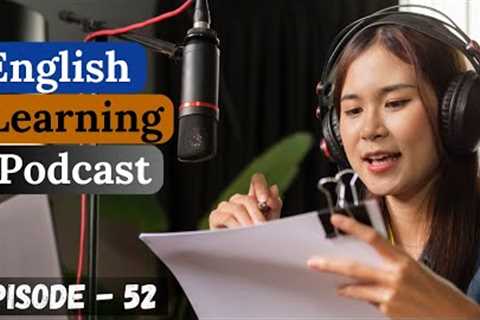 English Learning Podcast Conversation Episode 52 | Intermediate | Best Way To Learn English Speaking