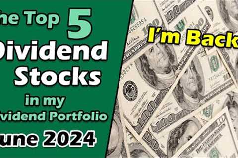 The Top 5 Dividend Stocks in my Portfolio | June 2024