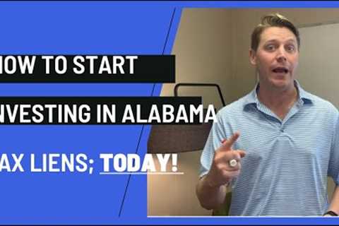 Understand What Alabama Tax Liens Are &amp; How to Get Started!